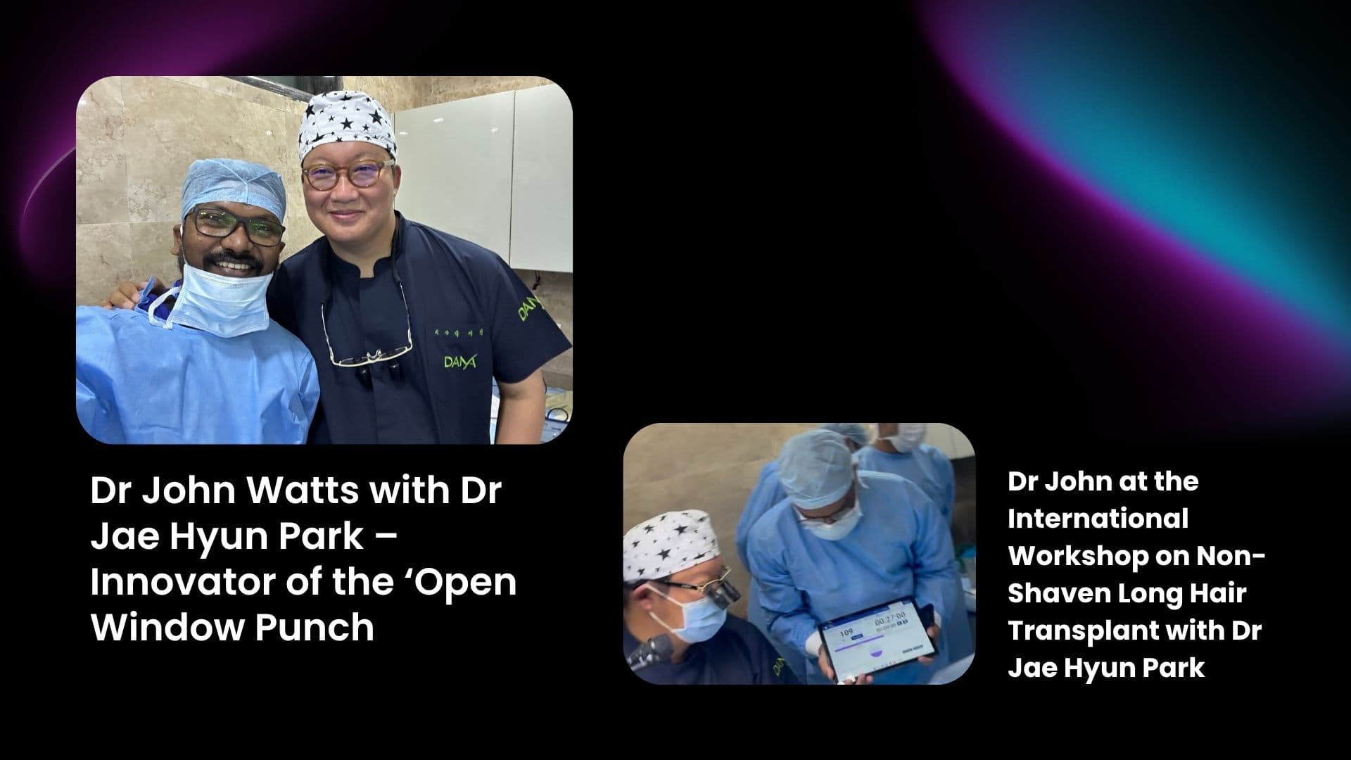 Dr John Watts with Dr Jae Hyun Park, innovator of Open Window Punch and Long Hair FUE technique, during an international training workshop.